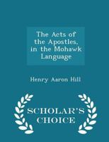 The Acts of the Apostles, in the Mohawk Language 1016465319 Book Cover
