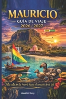 Mauricio Guía de viaje, 2026/2027: Más allá de los complejos turísticos, adentrándonos en el alma de la isla (Spanish Edition) B0GYFBFP9F Book Cover