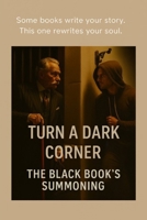 TURN A DARK CORNER: THE BLACK BOOK'S SUMMONING B0GFJ49YC1 Book Cover
