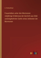 Frauenleben unter den Mormonen vieljährige Erlebnisse der kürzlich aus Utah zurückgekehrten Gattin eines Aeltesten der Mormonen 3368011162 Book Cover
