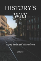 History's Way: Along Savannah's Riverfront B09M55W98F Book Cover