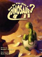 How Do You Hide a Dinosaur? 0615539815 Book Cover