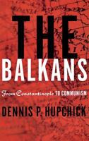 The Balkans: From Constantinople to Communism 1403964173 Book Cover