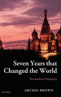 Seven Years that Changed the World: Perestroika in Perspective 0199282153 Book Cover