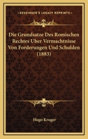 Die Grundsatze Des Romischen Rechtes Uber Vermachtnisse Von Forderungen Und Schulden (1883) 1120415616 Book Cover