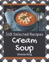 365 Selected Cream Soup Recipes: Home Cooking Made Easy with Cream Soup Cookbook! B08P2C69MT Book Cover