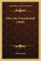 Uber Die Freundschaft (1840) 1160287279 Book Cover