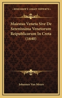 Maiestas Veneta Sive De Serenissima Venetorum Reipublicorum In Creta (1640) 1104883457 Book Cover