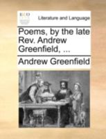 Poems, by the Late Rev. Andrew Greenfield, 1140766708 Book Cover