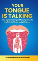 Your Tongue Is Talking: Systemic Tongue Mapping Unlocks the Path to Whole-body Wellness 1967451443 Book Cover
