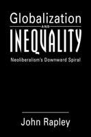 Globalization and Inequality: Neoliberalism's Downward Spiral 1588262200 Book Cover