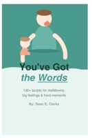 You've Got the Words 100+ Gentle Parenting Scripts for Every Meltdown: So you always know what to say — even in the hardest moments. B0H2F3ZV3S Book Cover