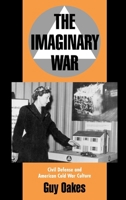 The Imaginary War: Civil Defense and American Cold War Culture 0195090276 Book Cover