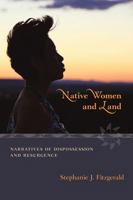 Native Women and Land: Narratives of Dispossession and Resurgence 0826352626 Book Cover