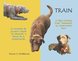Train - A dog’s journey’s from 'unwanted' to conservation hero: La travesía de un perro desde 'no deseado' a héroe de la conservación B0F7DMMGHZ Book Cover