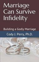 Marriage Can Survive Infidelity: Building a Godly Marriage 1980959528 Book Cover