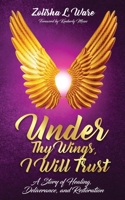 Under Thy Wings, I Will Trust: Healing, Deliverance, Restoration 1946756644 Book Cover