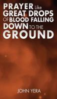 Prayer Like Great Drops Of Blood Falling Down To The Ground 1545622078 Book Cover