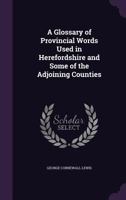 A Glossary of Provincial Words Used in Herefordshire and Some of the Adjoining Counties 1164528068 Book Cover