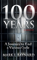 100 Years: A Journey to End a Vicious Cycle 0986138002 Book Cover