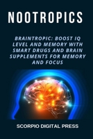 Nootropics: Braintropic: Boost IQ Level and Memory with Smart Drugs and Brain Supplements for Memory and Focus 1694984508 Book Cover