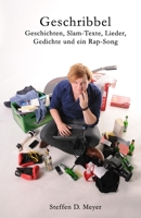 Geschribbel: Geschichten, Slam-Texte, Lieder, Gedichte und ein Rap-Song 1976274362 Book Cover