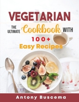 Vegetarian: The Ultimate Cookbook With 100+ Easy Recipes B08MSQ3TLX Book Cover