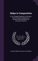 Helps To Composition, Or, Six Hundred Skeletons Of Sermons: Several Being The Substance Of Sermons Preached Before The University, Volume 4 1358523053 Book Cover