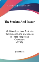 The Student and Pastor: Or, Directions How to Attain to Eminence and Usefulness in Those Respective Characters. New Eds. [Sic], With Additions, and an Essay On Catechising by J. Toulmin 1166165094 Book Cover