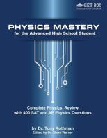 Physics Mastery for Advanced High School Students: Complete Physics Review with 400 SAT and AP Physics Questions 1539822273 Book Cover