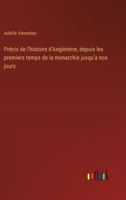 Précis de l'histoire d'Angleterre, depuis les premiers temps de la monarchie jusqu'a nos jours (French Edition) 3385036194 Book Cover