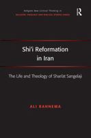 Shi'i Reformation in Iran: The Life and Theology of Shari'at Sangelaji 1138548820 Book Cover