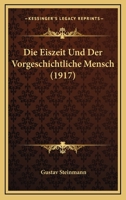 Die Eiszeit Und Der Vorgeschichtliche Mensch (1917) 1278370668 Book Cover