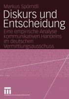 Diskurs Und Entscheidung: Eine Empirische Analyse Kommunikativen Handelns Im Deutschen Vermittlungsausschuss 3531141880 Book Cover