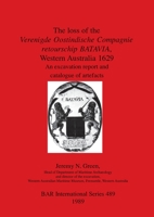 The loss of the Verenigde Oostindische Compagnie retourschip BATAVIA, Western Australia 1629: An excavation report and catalogue of artefacts 0860546268 Book Cover