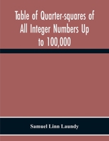 Table Of Quarter-Squares Of All Integer Numbers Up To 100,000, By Which The Product Of Two Factors May Be Found By The Of Addition And Subtraction Alone 9354300685 Book Cover