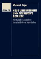 Neue Unternehmen Und Alternative Betriebe: Kulturelle Aspekte Betrieblichen Handelns 3409131329 Book Cover