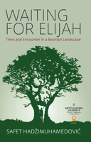 Waiting for Elijah: Time and Encounter in a Bosnian Landscape 1800732198 Book Cover