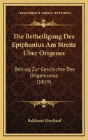 Die Betheiligung Des Epiphanius Am Streite U Ber Origenes 1276024169 Book Cover