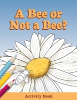 A Bee or Not a Bee?: Activity Book 194674820X Book Cover