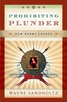 Prohibiting Plunder: How Norms Change 0195337239 Book Cover