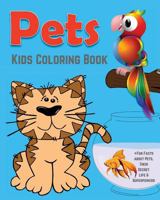 Pets Kids Coloring Book +fun Facts about Pets, Their Secret Life & Superpowers: Children Activity Book for Boys & Girls Age 4-8 with Fun Coloring Pages of Pets, and Worth Knowing Facts about Them! 1537308947 Book Cover