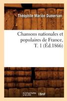 Chansons Nationales Et Populaires de France, T. 1 (A0/00d.1866) 2012529437 Book Cover