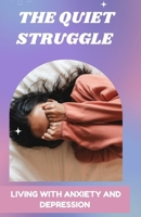 THE QUIET STRUGGLE: Living With Anxiety And Depression B0DVLZTG2H Book Cover