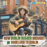 HOW DUBLIN BUSKER BROUGHT GOOD LUCK TO DUBLIN B0CRZ7C6G5 Book Cover