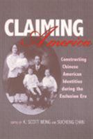 Claiming America: Constructing Chinese American Identities During the Exclusion Era (Asian American History and Culture) 1566395763 Book Cover