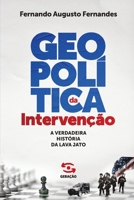 Geopolítica da Intervenção: A verdadeira história da Lava Jato 6556470074 Book Cover