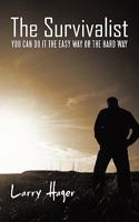 The Survivalist: You Can Do It the Easy Way or the Hard Way 1462020097 Book Cover