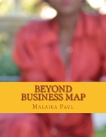 Beyond Business Map : All Your Business Matters in One Place 1511969237 Book Cover
