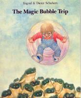 The Magic Bubble Trip 0916291030 Book Cover